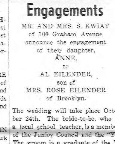 Engagement notice of Anne Kwiat and Al (Alex) Eilender, son of Rose Eilender of Brooklyn. The Jewish Post, Paterson, N.J., 2 September 1937.